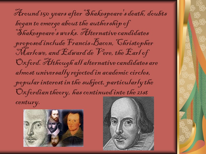 Around 150 years after Shakespeare's death, doubts began to emerge about the authorship of